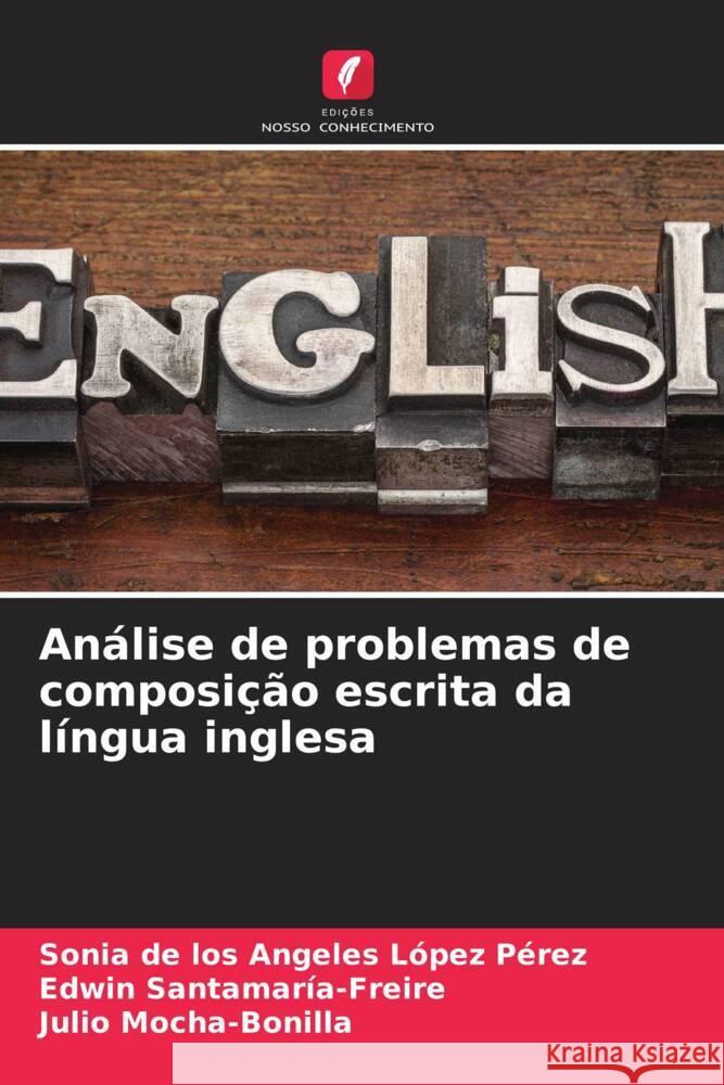 An?lise de problemas de composi??o escrita da l?ngua inglesa Sonia d Edwin Santamar?a-Freire Julio Mocha-Bonilla 9786207388462