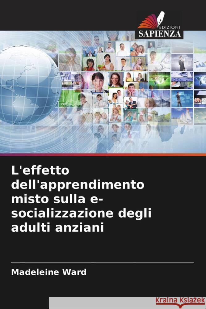 L'effetto dell'apprendimento misto sulla e-socializzazione degli adulti anziani Madeleine Ward 9786207388509 Edizioni Sapienza