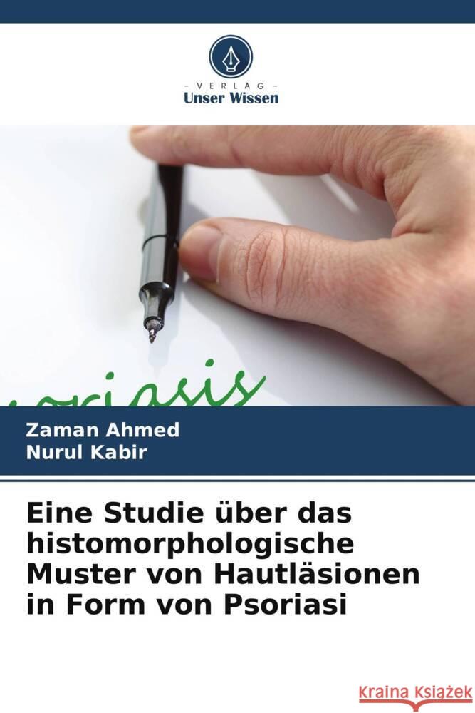 Eine Studie ?ber das histomorphologische Muster von Hautl?sionen in Form von Psoriasi Zaman Ahmed Nurul Kabir 9786207388745