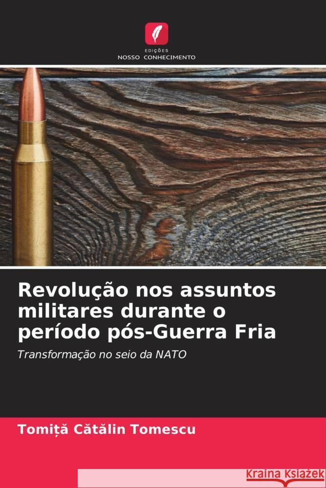 Revolu??o nos assuntos militares durante o per?odo p?s-Guerra Fria Tomiță Cătă Tomescu 9786207388868 Edicoes Nosso Conhecimento