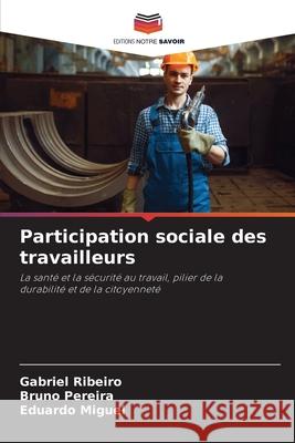 Participation sociale des travailleurs Ribeiro, Gabriel, Pereira, Bruno, Miguel, Eduardo 9786207388899