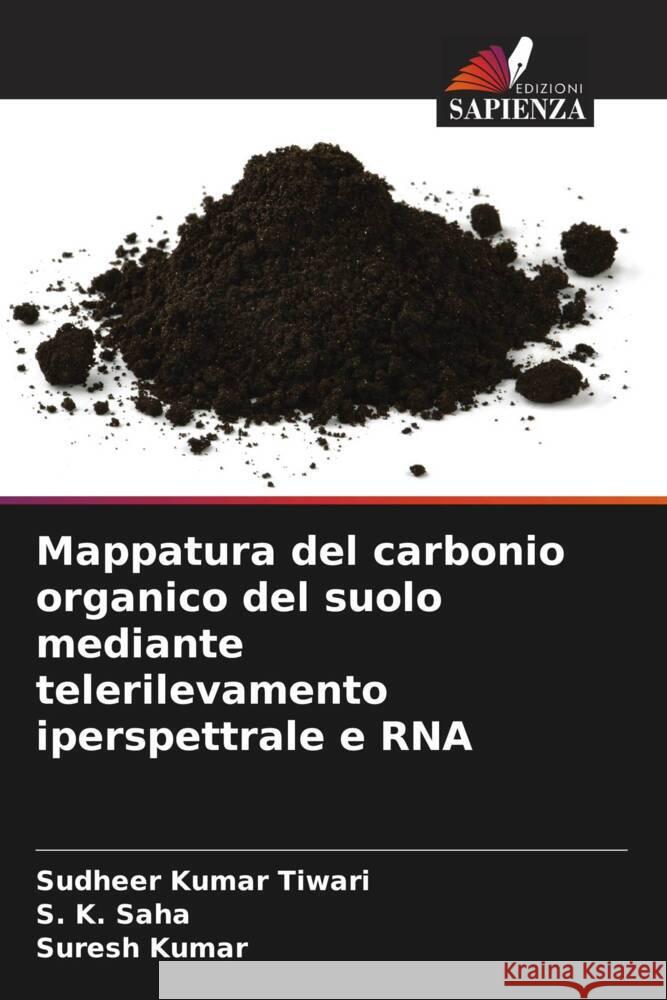 Mappatura del carbonio organico del suolo mediante telerilevamento iperspettrale e RNA Sudheer Kumar Tiwari S. K. Saha Suresh Kumar 9786207389063 Edizioni Sapienza