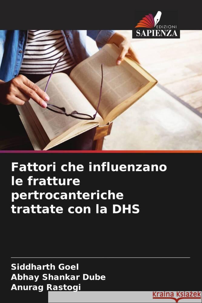 Fattori che influenzano le fratture pertrocanteriche trattate con la DHS Siddharth Goel Abhay Shankar Dube Anurag Rastogi 9786207389490