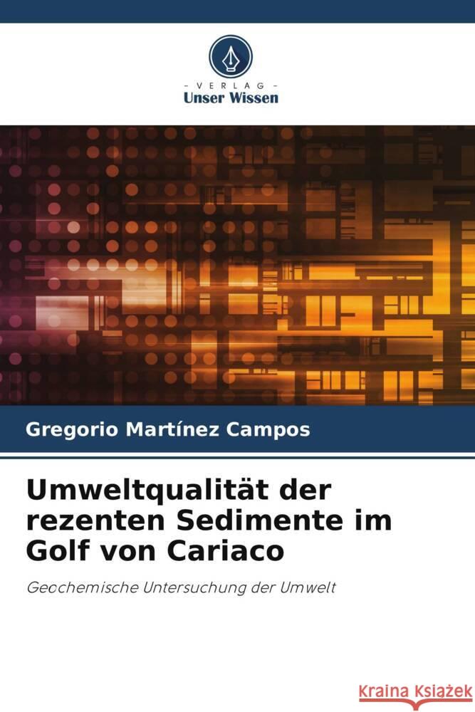 Umweltqualit?t der rezenten Sedimente im Golf von Cariaco Gregorio Mart?ne 9786207389636