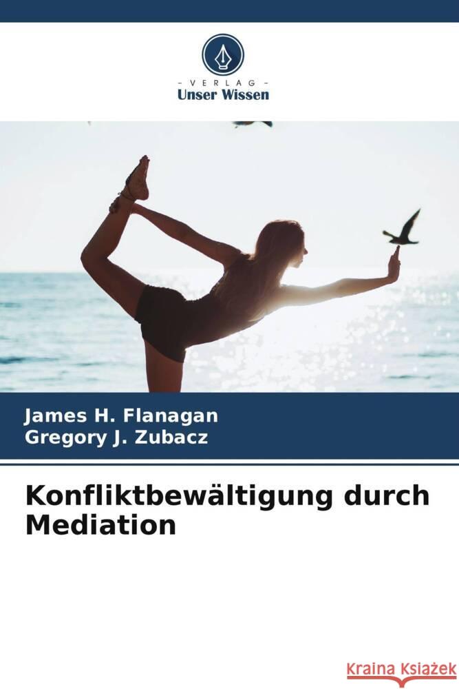 Konfliktbew?ltigung durch Mediation James H. Flanagan Gregory J 9786207389643