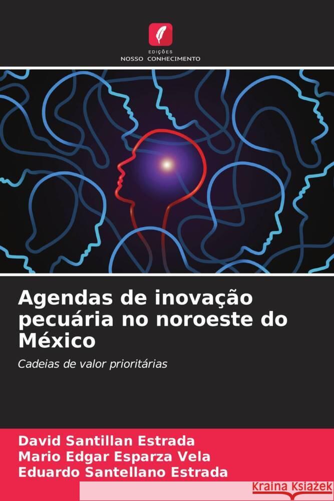 Agendas de inova??o pecu?ria no noroeste do M?xico David Santilla Mario Edgar Esparz Eduardo Santellan 9786207390373 Edicoes Nosso Conhecimento