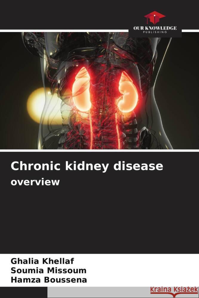 Chronic kidney disease overview Ghalia Khellaf Soumia Missoum Hamza Boussena 9786207390526 Our Knowledge Publishing