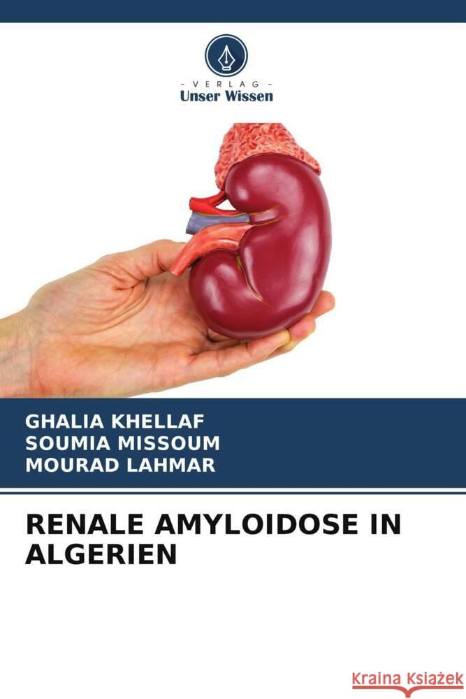 Renale Amyloidose in Algerien Ghalia Khellaf Soumia Missoum Mourad Lahmar 9786207390571