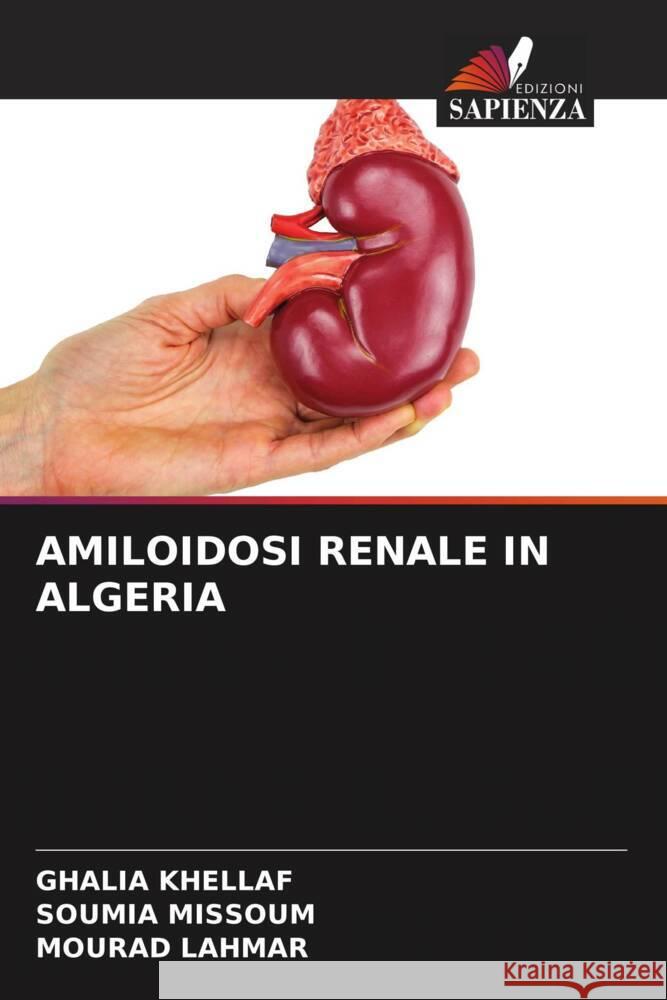 Amiloidosi Renale in Algeria Ghalia Khellaf Soumia Missoum Mourad Lahmar 9786207390601 Edizioni Sapienza