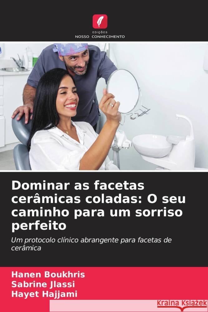 Dominar as facetas cer?micas coladas: O seu caminho para um sorriso perfeito Hanen Boukhris Sabrine Jlassi Hayet Hajjami 9786207391035