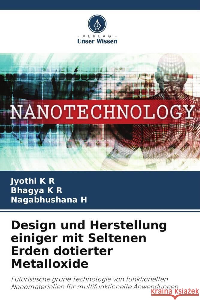 Design und Herstellung einiger mit Seltenen Erden dotierter Metalloxide Jyothi K Bhagya K Nagabhushana H 9786207391066 Verlag Unser Wissen