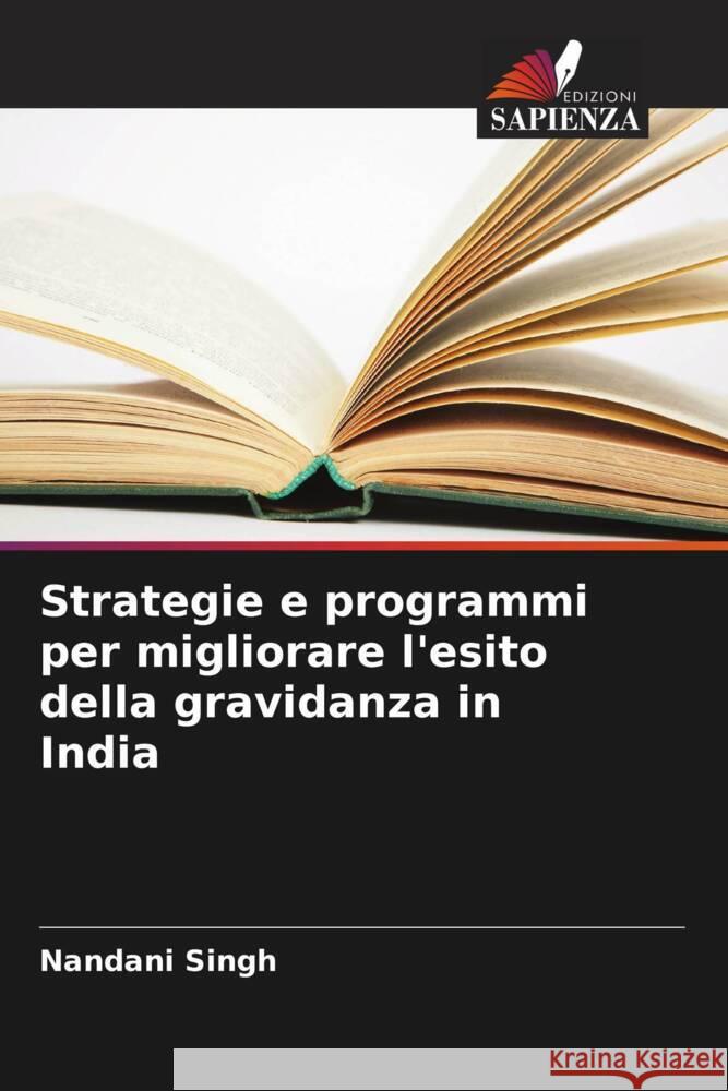 Strategie e programmi per migliorare l'esito della gravidanza in India Nandani Singh 9786207391196