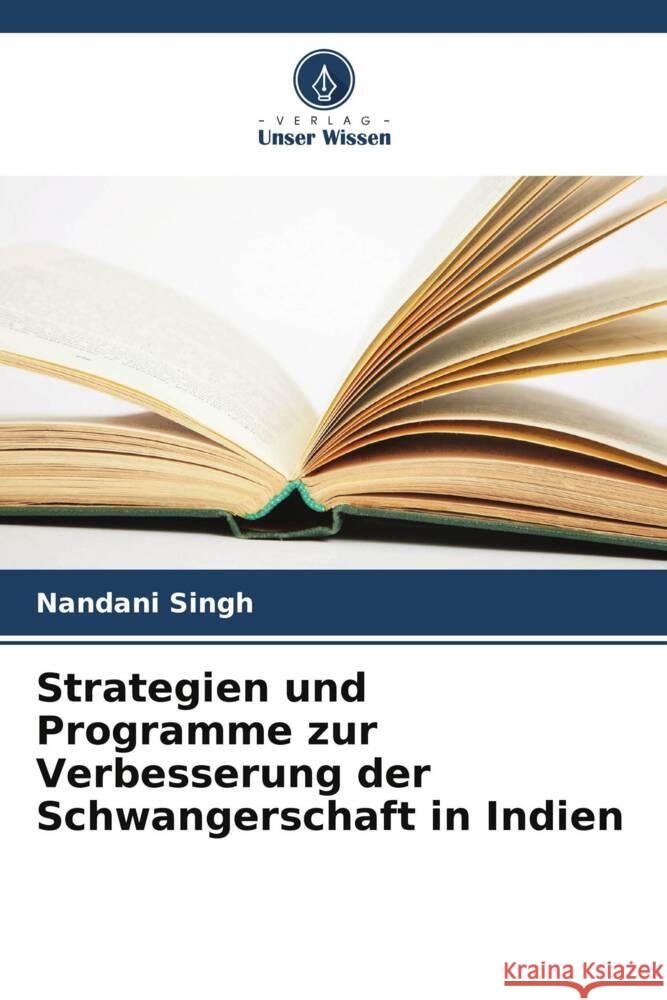 Strategien und Programme zur Verbesserung der Schwangerschaft in Indien Nandani Singh 9786207391226