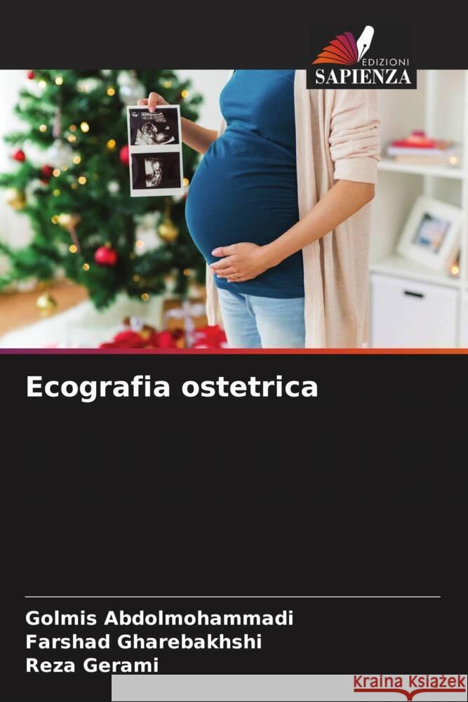 Ecografia ostetrica Golmis Abdolmohammadi Farshad Gharebakhshi Reza Gerami 9786207391561 Edizioni Sapienza