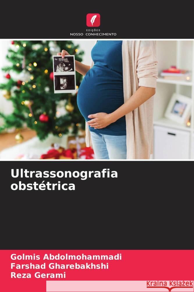 Ultrassonografia obst?trica Golmis Abdolmohammadi Farshad Gharebakhshi Reza Gerami 9786207391578 Edicoes Nosso Conhecimento