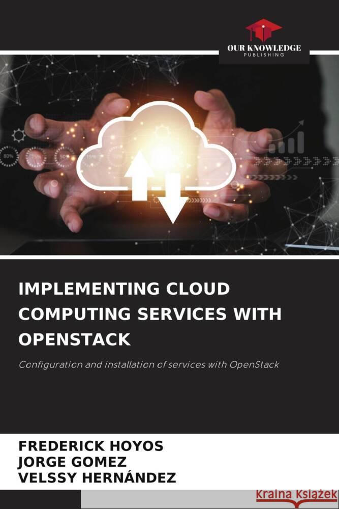 Implementing Cloud Computing Services with Openstack Frederick Hoyos Jorge G?mez Velssy Hern?ndez 9786207392445