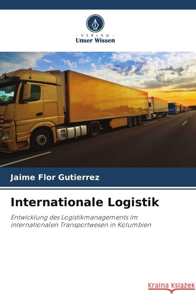 Internationale Logistik Jaime Flo 9786207392506 Verlag Unser Wissen