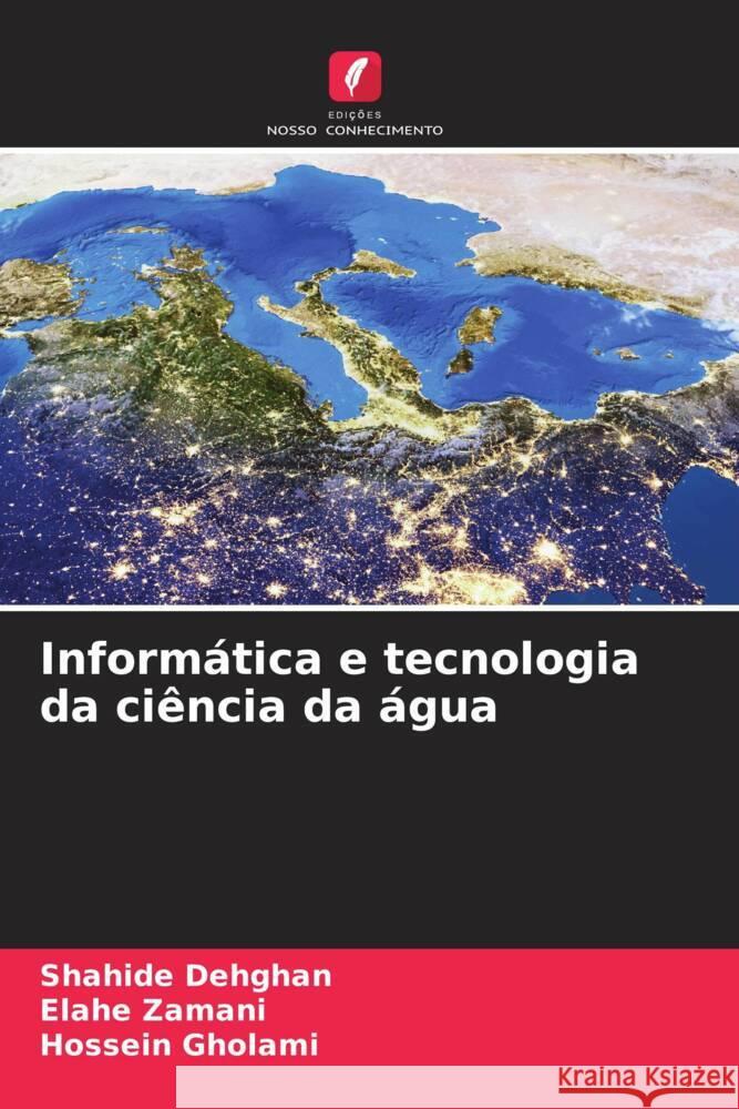 Inform?tica e tecnologia da ci?ncia da ?gua Shahide Dehghan Elahe Zamani Hossein Gholami 9786207393145