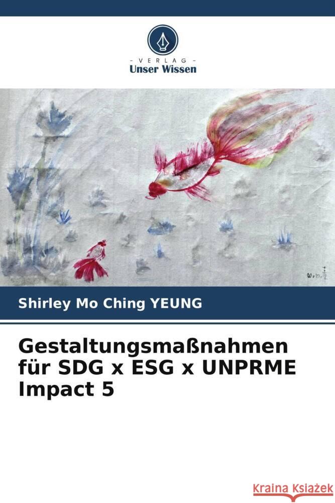 Gestaltungsma?nahmen f?r SDG x ESG x UNPRME Impact 5 Shirley Mo Ching Yeung 9786207393244