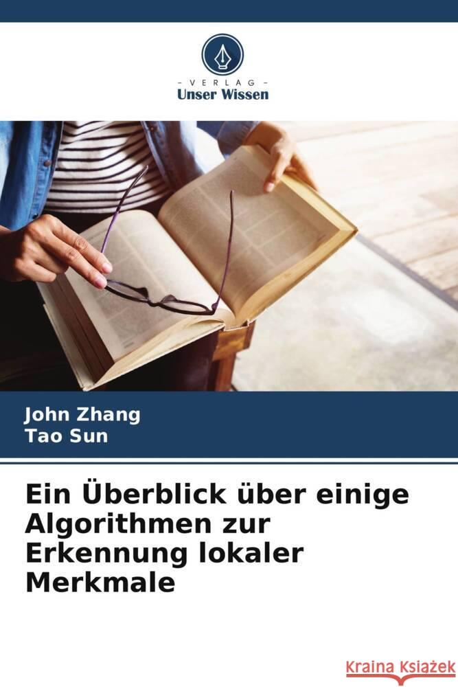 Ein ?berblick ?ber einige Algorithmen zur Erkennung lokaler Merkmale John Zhang Tao Sun 9786207393572