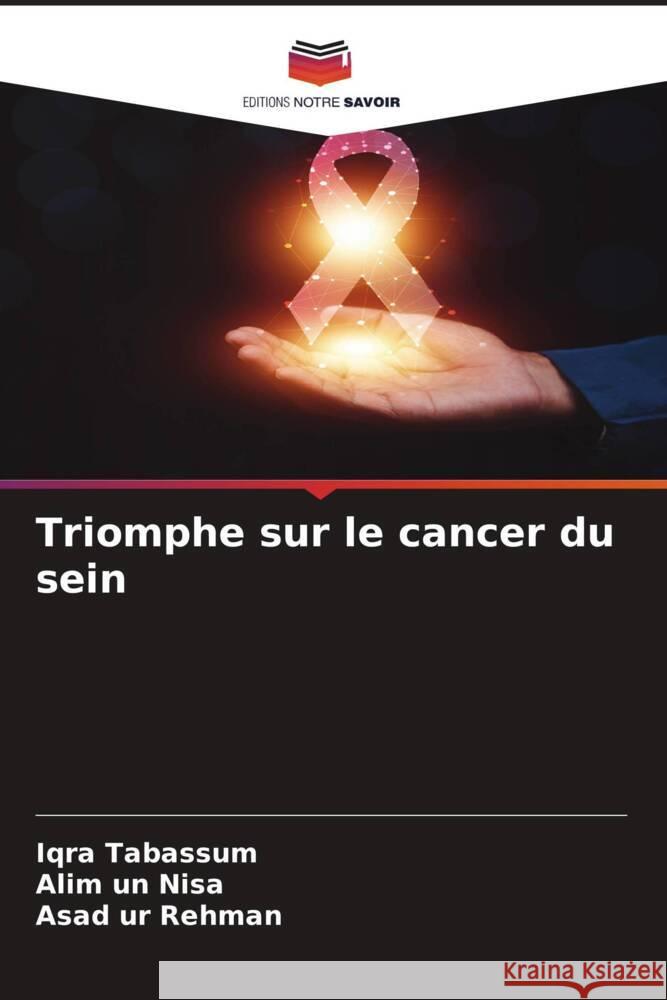 Triomphe sur le cancer du sein Iqra Tabassum Alim Un Nisa Asad Ur Rehman 9786207394500 Editions Notre Savoir