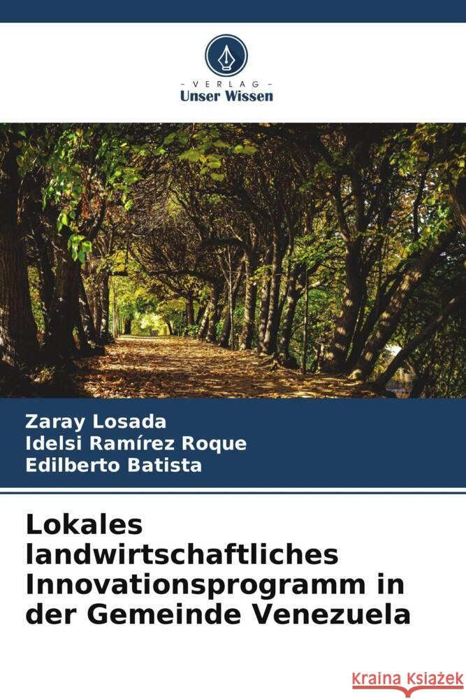 Lokales landwirtschaftliches Innovationsprogramm in der Gemeinde Venezuela Zaray Losada Idelsi Ram?re Edilberto Batista 9786207395095 Verlag Unser Wissen