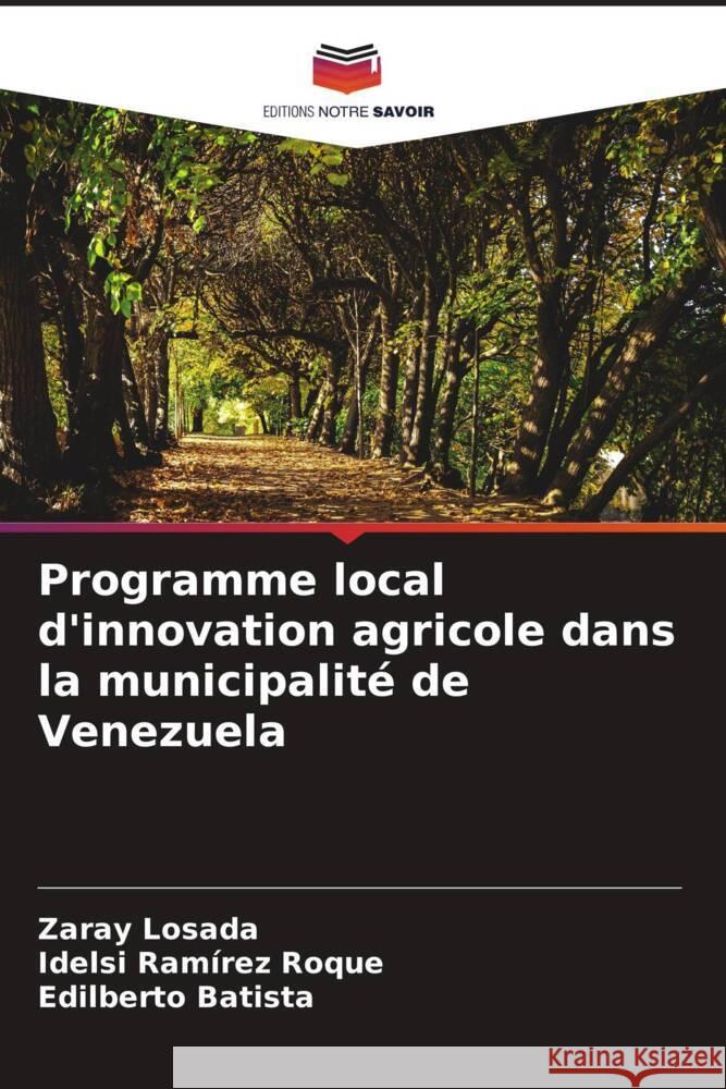 Programme local d'innovation agricole dans la municipalit? de Venezuela Zaray Losada Idelsi Ram?re Edilberto Batista 9786207395118 Editions Notre Savoir