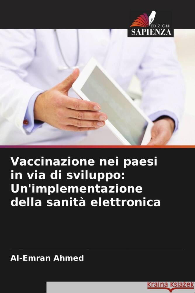 Vaccinazione nei paesi in via di sviluppo: Un'implementazione della sanit? elettronica Al-Emran Ahmed 9786207395507