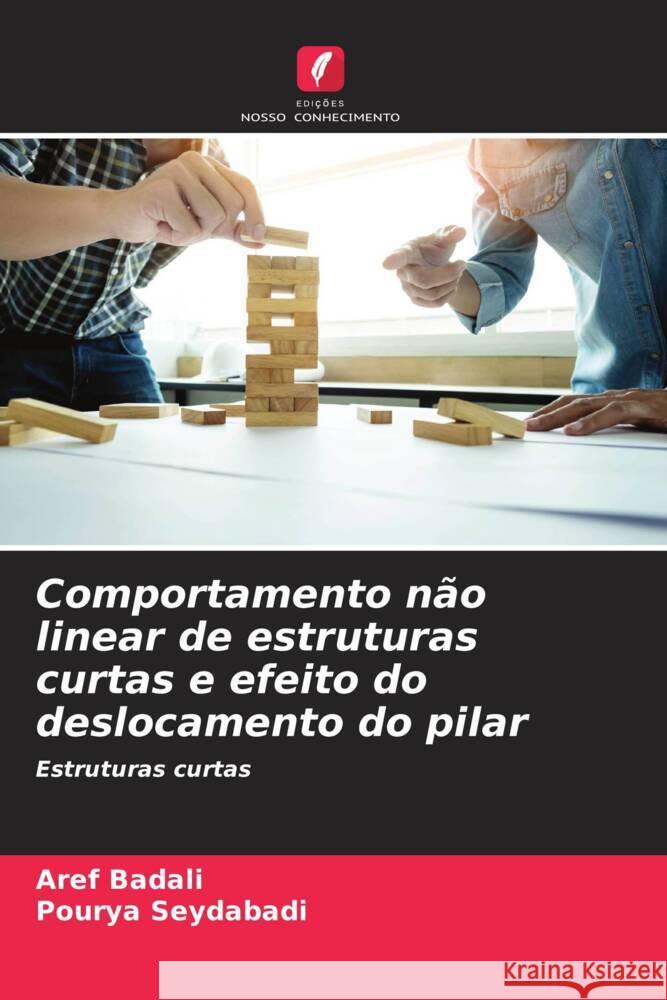 Comportamento n?o linear de estruturas curtas e efeito do deslocamento do pilar Aref Badali Pourya Seydabadi 9786207396504