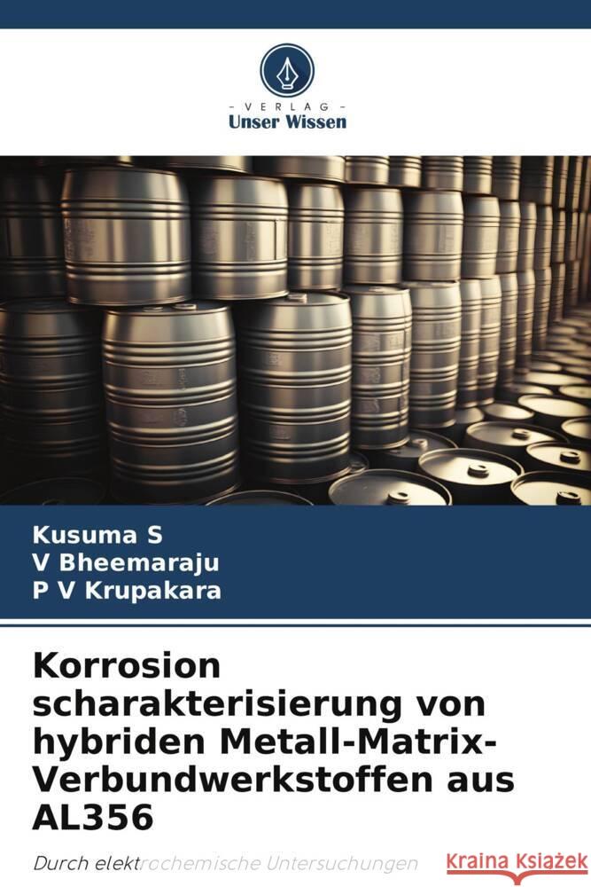 Korrosion scharakterisierung von hybriden Metall-Matrix-Verbundwerkstoffen aus AL356 Kusuma S V. Bheemaraju P. V. Krupakara 9786207396528