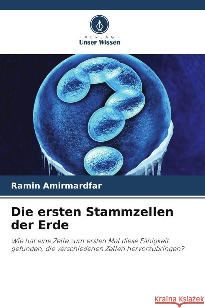 Die ersten Stammzellen der Erde Ramin Amirmardfar 9786207397013 Verlag Unser Wissen