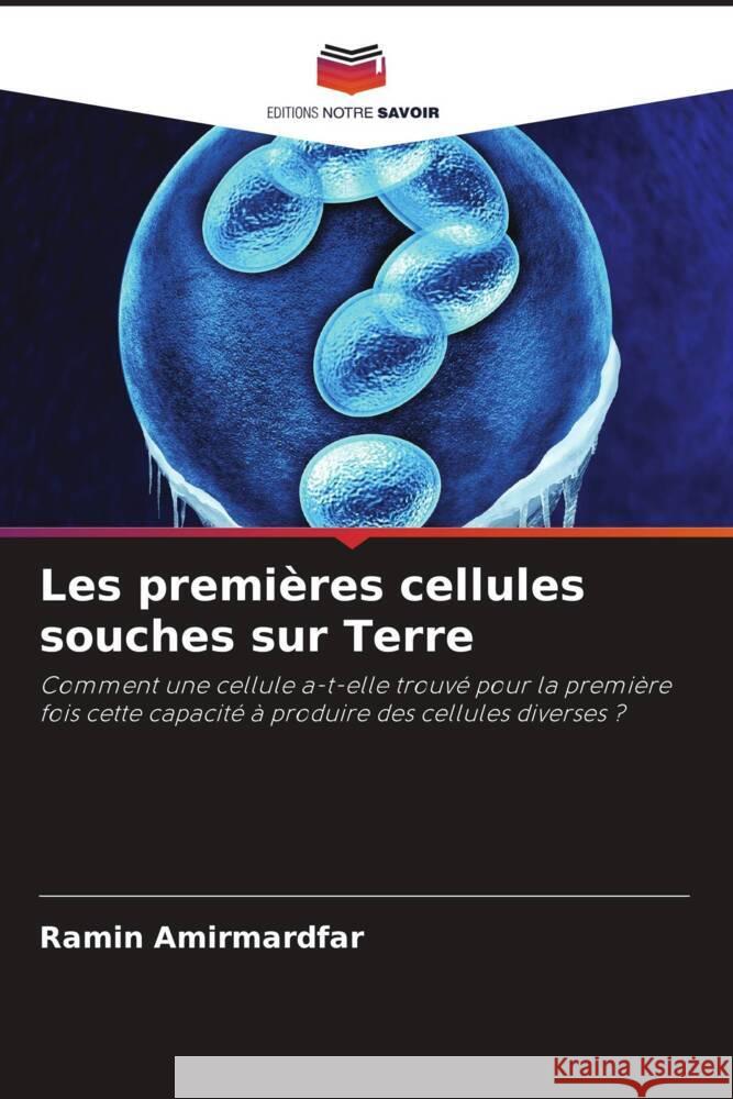 Les premi?res cellules souches sur Terre Ramin Amirmardfar 9786207397020 Editions Notre Savoir