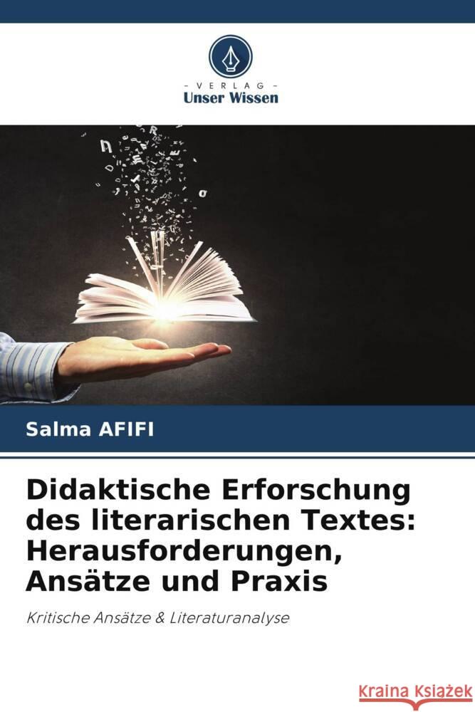 Didaktische Erforschung des literarischen Textes: Herausforderungen, Ans?tze und Praxis Salma Afifi 9786207397112 Verlag Unser Wissen