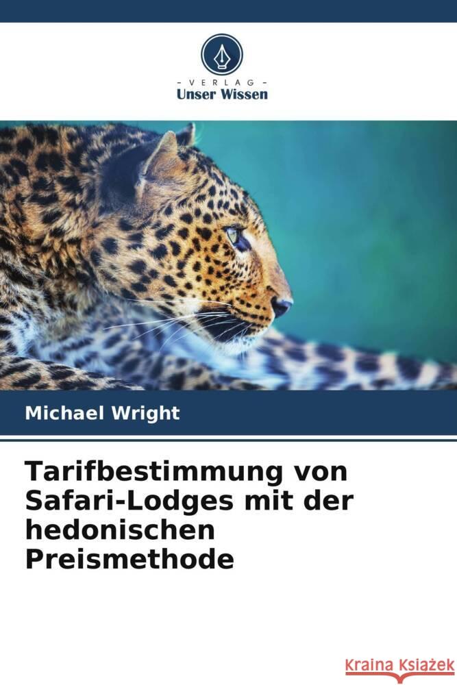 Tarifbestimmung von Safari-Lodges mit der hedonischen Preismethode Michael Wright 9786207397617 Verlag Unser Wissen