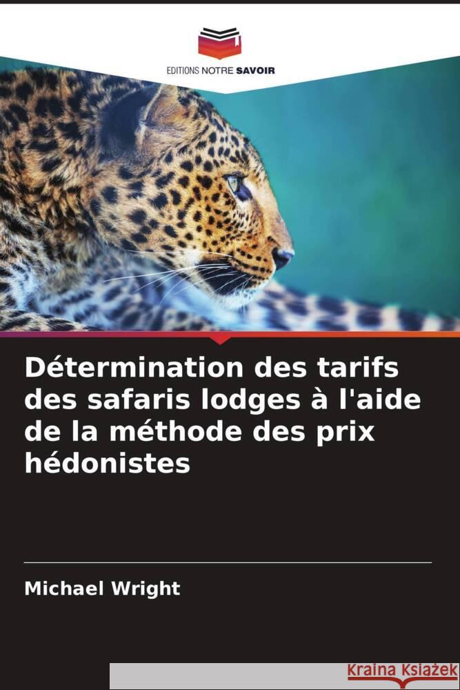 D?termination des tarifs des safaris lodges ? l'aide de la m?thode des prix h?donistes Michael Wright 9786207397624 Editions Notre Savoir