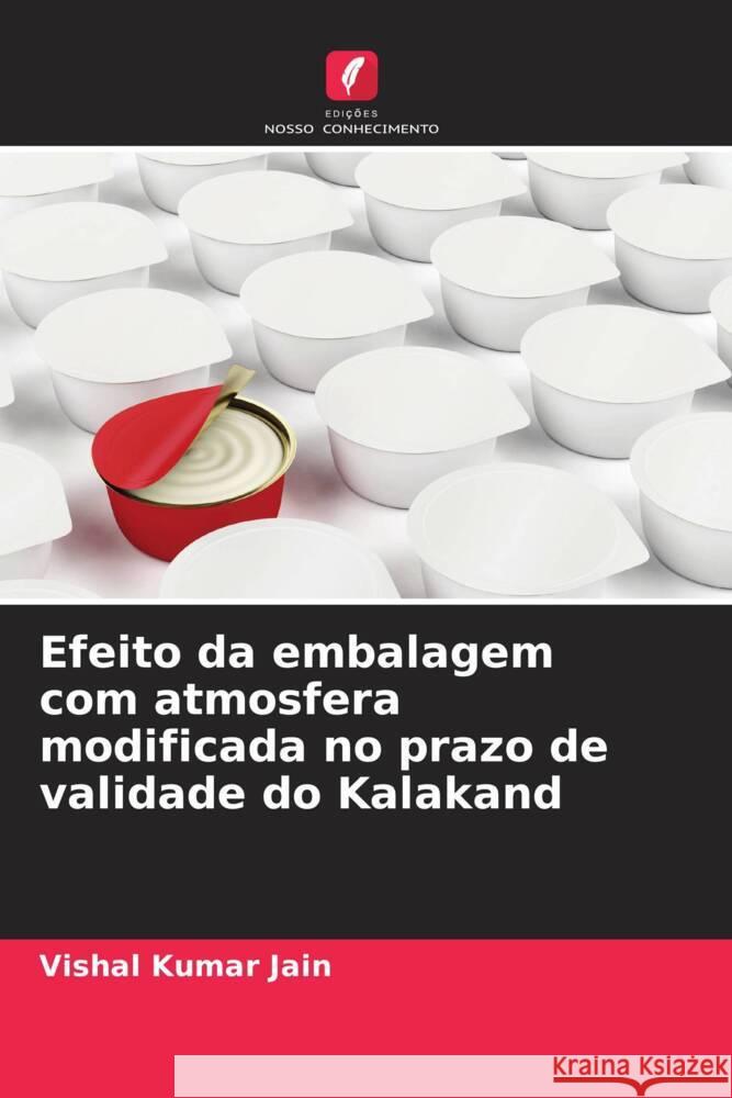 Efeito da embalagem com atmosfera modificada no prazo de validade do Kalakand Vishal Kumar Jain 9786207397716