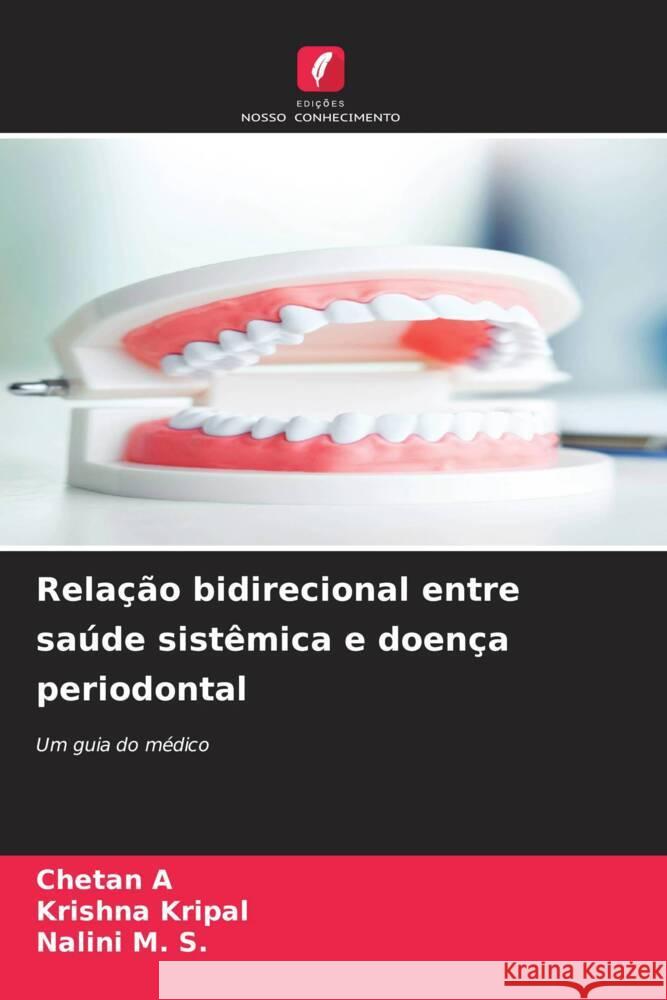 Rela??o bidirecional entre sa?de sist?mica e doen?a periodontal Chetan A Krishna Kripal Nalini M 9786207398928