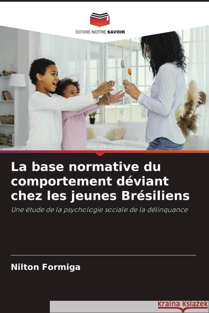 La base normative du comportement d?viant chez les jeunes Br?siliens Nilton Formiga 9786207399147