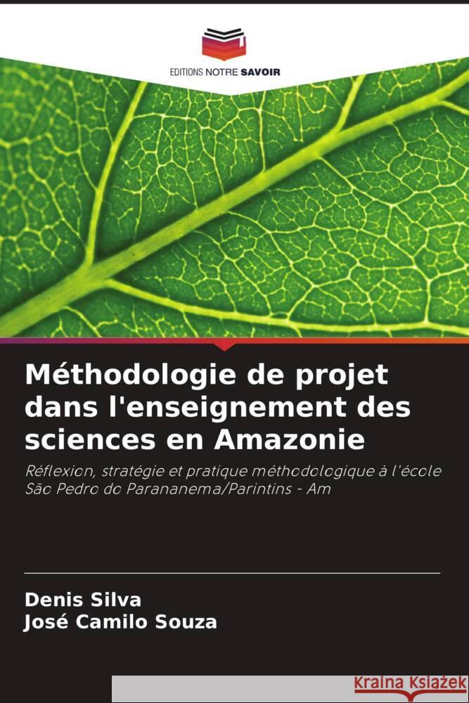 M?thodologie de projet dans l'enseignement des sciences en Amazonie Denis Silva Jos? Camilo Souza 9786207399321