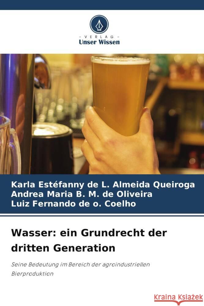 Wasser: ein Grundrecht der dritten Generation Karla Est?fanny de L. Almeida Queiroga Andrea Maria B. M. de Oliveira Luiz Fernando de O. Coelho 9786207399529 Verlag Unser Wissen