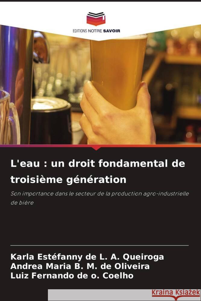 L'eau: un droit fondamental de troisi?me g?n?ration Karla Est?fanny de L. a. Queiroga Andrea Maria B. M. de Oliveira Luiz Fernando de O. Coelho 9786207399550