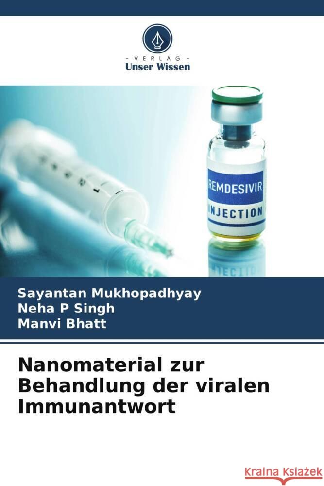 Nanomaterial zur Behandlung der viralen Immunantwort Sayantan Mukhopadhyay Neha P. Singh Manvi Bhatt 9786207399741