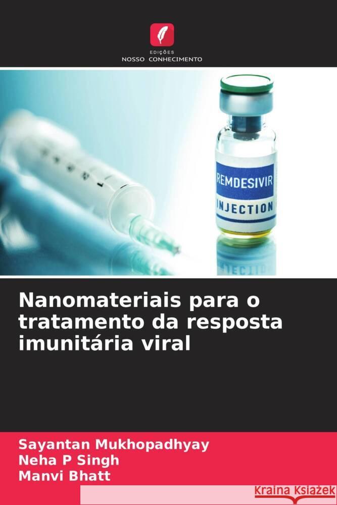 Nanomateriais para o tratamento da resposta imunit?ria viral Sayantan Mukhopadhyay Neha P. Singh Manvi Bhatt 9786207399789