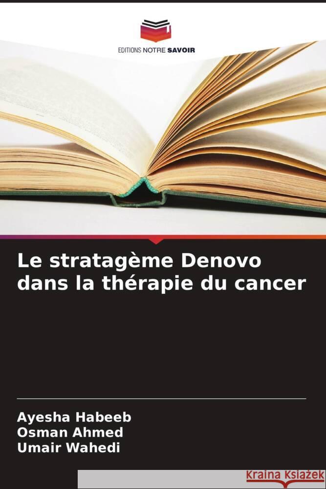 Le stratag?me Denovo dans la th?rapie du cancer Ayesha Habeeb Osman Ahmed Umair Wahedi 9786207400171