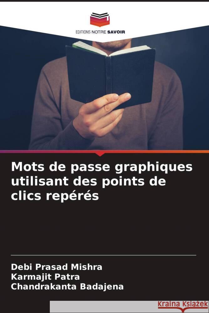 Mots de passe graphiques utilisant des points de clics rep?r?s Debi Prasad Mishra Karmajit Patra Chandrakanta Badajena 9786207400393