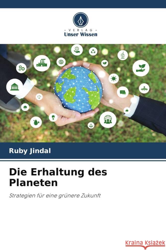 Die Erhaltung des Planeten Ruby Jindal 9786207401147 Verlag Unser Wissen