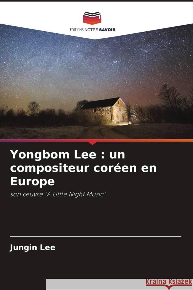 Yongbom Lee: un compositeur cor?en en Europe Jungin Lee 9786207401802