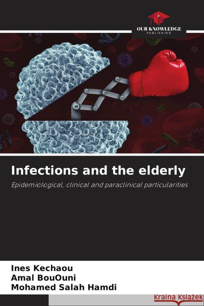 Infections and the elderly Ines Kechaou Amal Bououni Mohamed Salah Hamdi 9786207401970