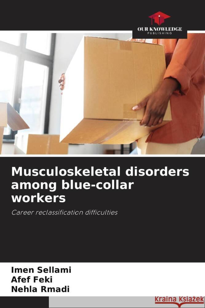 Musculoskeletal disorders among blue-collar workers Imen Sellami Afef Feki Nehla Rmadi 9786207402328