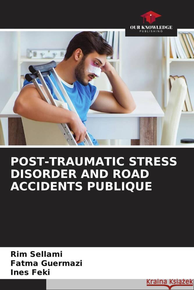 Post-Traumatic Stress Disorder and Road Accidents Publique Rim Sellami Fatma Guermazi Ines Feki 9786207402625